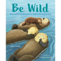 Be Wild: Amazing Animal Behaviors to Inspire Growing Humans