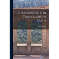 A Handbook for Travellers in Spain