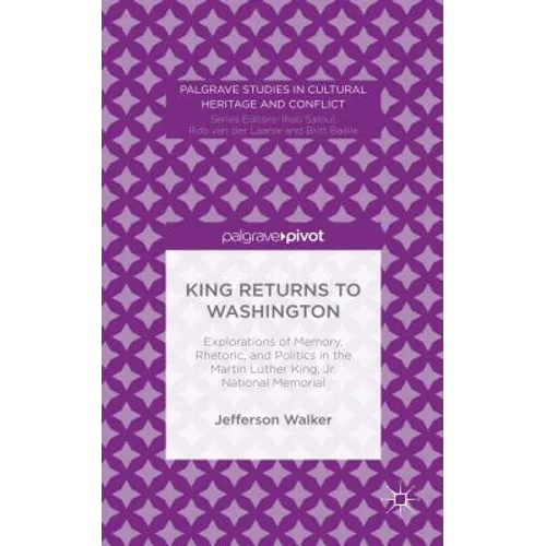 King Returns to Washington: Explorations of Memory, Rhetoric, and Politics in the Martin Luther King, Jr. National Memorial