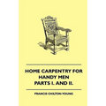 Home Carpentry For Handy Men - A Book Of Practical Instruction In All Kinds Of Constructive And Decorative Work In Wood That Can Be Done By The Amateu