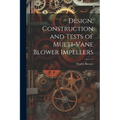 Design, Construction and Tests of Multi-vane Blower Impellers