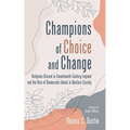 Champions of Choice and Change: Religious Dissent in Seventeenth-Century England and the Rise of Democratic Ideals in Western Society