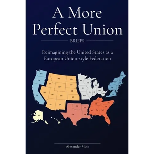 A More Perfect Union (Briefs): Reimagining the United States as a European Union-style Federation.