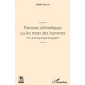 Parcours sémiotiques ou les mots des hommes: Une anthropologie langagière
