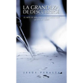 La Grandeza de Descubrirse: El Arte de Ser: Carta a Un Amigo Que Quiere Ser Lider