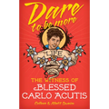Dare to Be More: The Witness of Saint Carlo Acutis