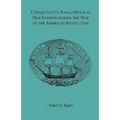 Connecticut's Naval Office at New London during the War of the American Revolution Volume II of Collections of the New London Historical Society.