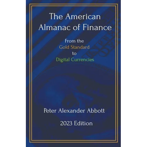 The American Almanac of Finance: From the Gold Standard to Digital Currencies