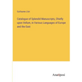 Catalogue of Splendid Manuscripts, Chiefly upon Vellum, in Various Languages of Europe and the East