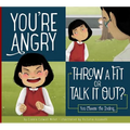 You're Angry: Throw a Fit or Talk It Out?