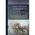 Rare Prints by Currier & Ives: Historic, Naval, Farm, Rural, and Sports ... Together With Fine Old English Color Prints, Angling and Shooting; Rare P