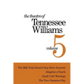 The Theatre of Tennessee Williams Volume V: The Milk Train Doesn't Stop Here Anymore, Kingdom of Earth, Small Craft Warnings, the Two-Character Play
