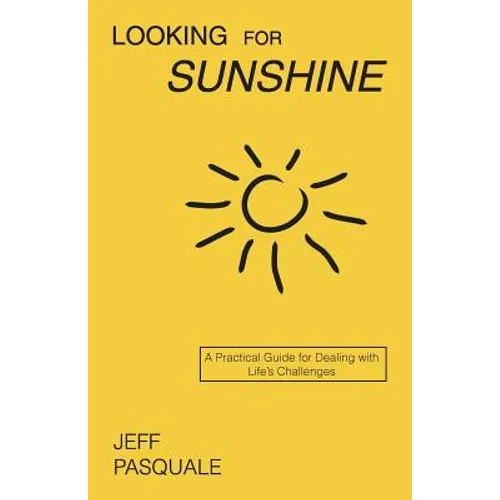 Looking for Sunshine: A Practical Guide for Dealing with Life's Challenges - Paperback