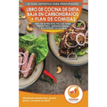 Libro de cocina de dieta baja en carbohidratos y plan de comidas para principiantes: Más de 60 recetas fáciles para perder peso, quemar grasa y manten