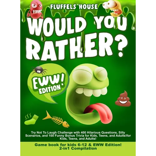 Would You Rather Game Book for Kids 6-12 & EWW Edition!: 2-in-1 Compilation - Try Not To Laugh Challenge with 400 Hilarious Questions, Silly Scenarios