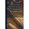 Constitution of the State of South Carolina, Ratified in Convention, December 4, 1895