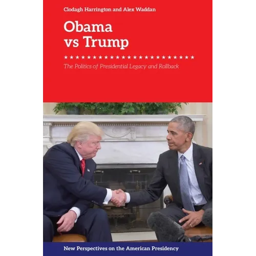 Obama vs. Trump: The Politics of Presidential Legacy and Rollback