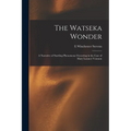The Watseka Wonder: A Narrative of Startling Phenomena Occurring in the Case of Mary Lurancy Vennum