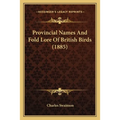 Provincial Names And Fold Lore Of British Birds (1885)