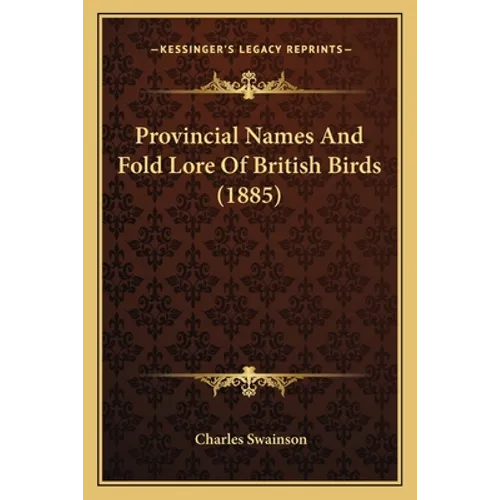 Provincial Names And Fold Lore Of British Birds (1885)
