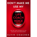 Don't make me use my Life Coach voice: The Art and Science of Life coaching for newcomers