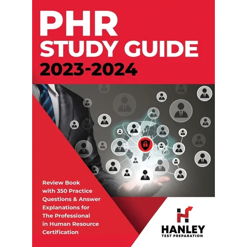 PHR Study Guide 2023-2024: Review Book With 350 Practice Questions and Answer Explanations for the Professional in Human Resources Certification