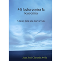 Mi lucha contra la leucemia. Claves para una nueva vida