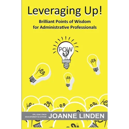 Leveraging Up!: Brilliant Points of Wisdom for Administrative Professionals