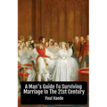 A Man's Guide To Surviving Marriage In The 21st Century