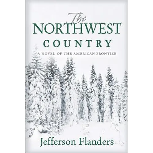 The Northwest Country: A novel of the American frontier