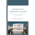 Protecting Abortion Access: The Experiences of Clinic Volunteers from Roe to Dobbs