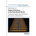 Digital Orthodoxy in the Post-Soviet World: The Russian Orthodox Church and Web 2.0