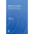 Bulgaria In Transition: Politics, Economics, Society, And Culture After Communism