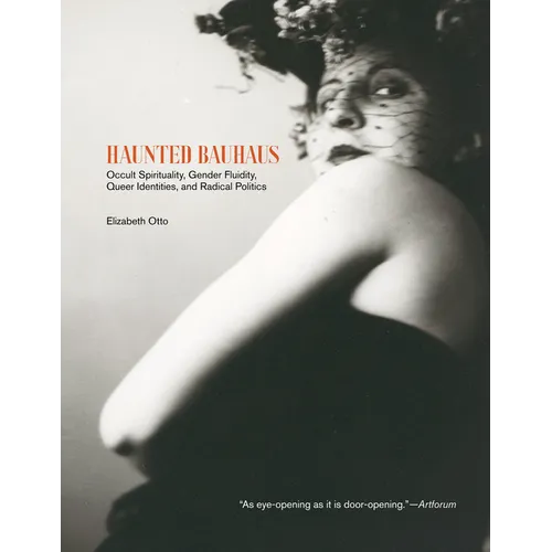 Haunted Bauhaus: Occult Spirituality, Gender Fluidity, Queer Identities, and Radical Politics