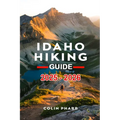 Idaho Hiking Guide 2025 - 2026
