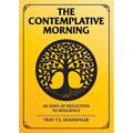 The Contemplative Morning: 40 Days of Reflection to Resilience