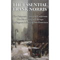 The Essential Frank Norris: The Octopus, a Story of California: The Pit, a Story of Chicago: McTeague, a Story of San Francisco