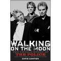 Walking on the Moon: The Untold Story of the Police and the Rise of New Wave Rock