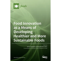 Food Innovation as a Means of Developing Healthier and More Sustainable Foods
