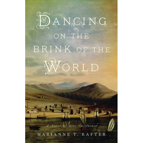 Dancing on the Brink of the World: A Novel of Alta California