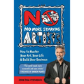 No More Starving Artists: How To Master Your Art, Your Life & Build Your Business