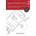 Special Handball Practice 2 - Step-by-step training of successful offense strategies against the 6-0 defense system