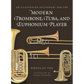 Illustrated Dictionary for the Modern Trombone, Tuba, and Euphonium Player