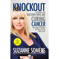 Knockout: Interviews with Doctors Who Are Curing Cancer--And How to Prevent Getting It in the First Place