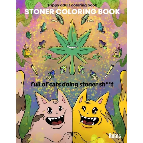Stoner Coloring Book: Trippy adult coloring book: full of cats doing stoner s**t