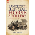 Bancroft of the Bengal Horse Artillery: An Account of the First Sikh War 1845-1846