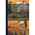 Index of History of Schuyler and Brown Counties, Illinois: 1686-1882: Brown County