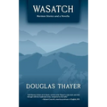 Wasatch: Mormon Stories and a Novella
