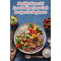 Healthy Bites: 101 Low-Sodium Low-Carb Recipes for Beginners