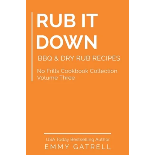 Rub it Down: BBQ & Dry Rub Recipes